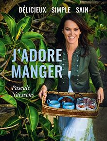 J'adore manger : délicieux, simple, sain