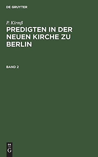 P. Kirmß: Predigten in der Neuen Kirche zu Berlin. Band 2: PNKB-B, Band 2