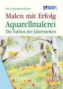 Malen mit Erfolg. Aquarellmalerei. Die Farben der Jahreszeiten