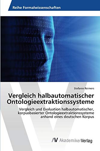 Vergleich halbautomatischer Ontologieextraktionssysteme: Vergleich und Evaluation halbautomatischer, korpusbasierter Ontologieextraktionssysteme anhand eines deutschen Korpus