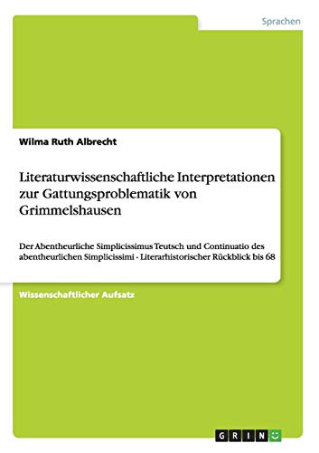 Literaturwissenschaftliche Interpretationen zur Gattungsproblematik von Grimmelshausen: Der Abentheurliche Simplicissimus Teutsch und Continuatio des ... - Literarhistorischer Rückblick bis 68