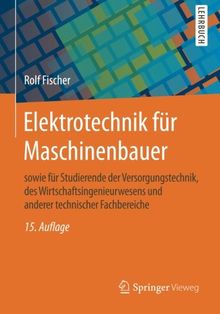 Elektrotechnik für Maschinenbauer: sowie für Studierende der Versorgungstechnik, des Wirtschaftsingenieurwesens und anderer technischer Fachbereiche