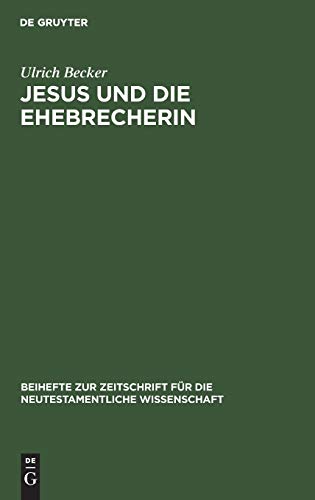 Jesus und die Ehebrecherin: Untersuchungen zur Text- und Überlieferungsgeschichte von Johannes 7,53–8,11 (Beihefte zur Zeitschrift für die neutestamentliche Wissenschaft, 28, Band 28)