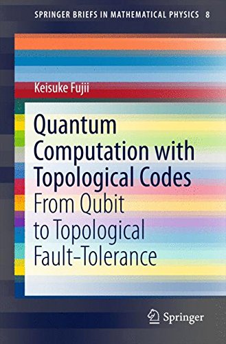 Quantum Computation with Topological Codes: From Qubit to Topological Fault-Tolerance (SpringerBriefs in Mathematical Physics)