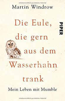 Die Eule, die gern aus dem Wasserhahn trank: Mein Leben mit Mumble