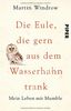 Die Eule, die gern aus dem Wasserhahn trank: Mein Leben mit Mumble