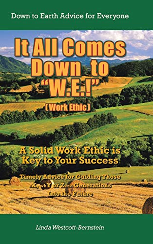 It All Comes Down to W.E.!: A Solid Work Ethic is Key to Your Success