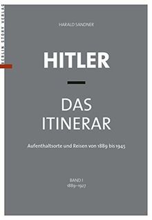 Hitler - Das Itinerar, Band I (Taschenbuch): Aufenthaltsorte und Reisen von 1889 bis 1945 - Band I: 1889 bis 1927