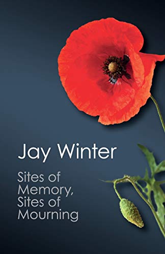 Jay Winter Sites Of Memory, Sites Of Mourning, The Great War In European Cultural History (Canto Classics)