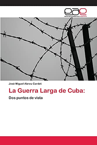 La Guerra Larga de Cuba:: Dos puntos de vista
