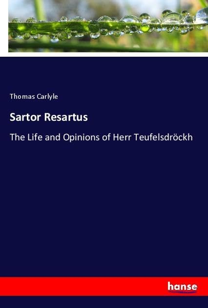 Sartor Resartus: The Life and Opinions of Herr Teufelsdröckh