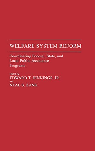 Welfare System Reform: Coordinating Federal, State, and Local Public Assistance Programs (STUDIES IN SOCIAL WELFARE POLICIES AND PROGRAMS)
