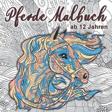 Pferde Malbuch: Für Mädchen ab 12 Jahren - Ein perfektes Geschenk für Mädchen und Erwachsene, um der Kreativität freien Raum zu lassen. Band 2