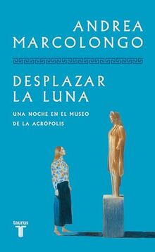 Desplazar la luna: Mi noche en el Museo de la Acrópolis (Pensamiento)