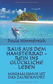 RAUS AUS DEM HAMSTERRAD -  REIN INS GLÜCKLICHE LEBEN: MINIMALISMUS IST DAS ZAUBERWORT