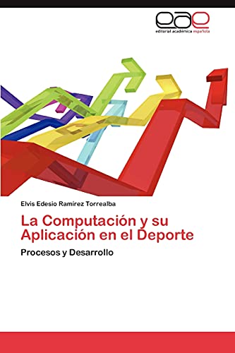 La Computación y su Aplicación en el Deporte: Procesos y Desarrollo