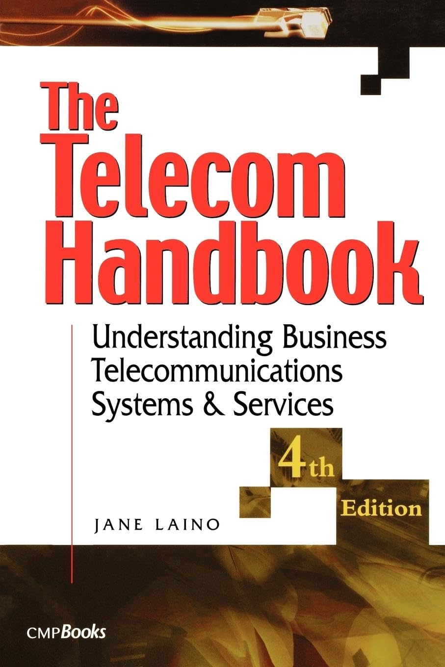 The Telecom Handbook: Understanding Business Telecommunications Systems and Services: Understanding Telephone Systems and Services