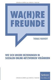 Wa(h)re Freunde: Wie sich unsere Beziehungen in sozialen Online-Netzwerken verändern