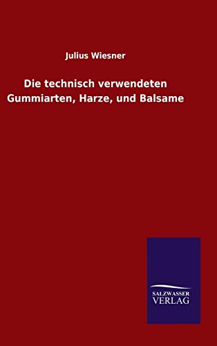 Die technisch verwendeten Gummiarten, Harze, und Balsame
