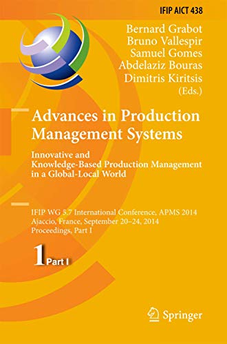 Advances in Production Management Systems: Innovative and Knowledge-Based Production Management in a Global-Local World: IFIP WG 5.7 International ... and Communication Technology, 438, Band 438)
