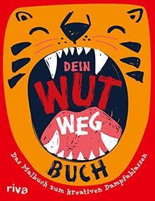 Dein Wut-weg-Buch: Das Malbuch zum kreativen Dampfablassen – Für Kinder ab 6 Jahren