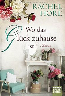 Wo das Glück zuhause ist: Roman