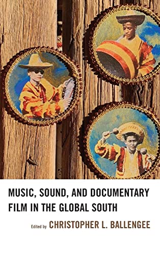 Music, Sound, and Documentary Film in the Global South (Extreme Sounds Studies: Global Socio-cultural Explorations)
