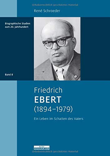 Friedrich Ebert (1894–1979): Ein Leben im Schatten des Vaters