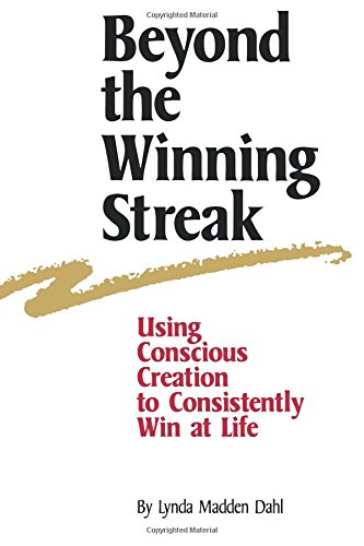Beyond the Winning Streak: Using Conscious Creation to Consistently Win at Life