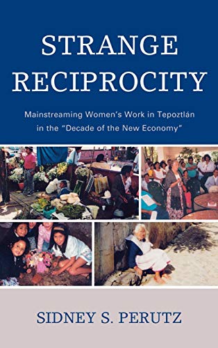 Strange Reciprocity: Mainstreaming Women's Work in Tepotzlan in the 'Decade of the New Economy'