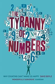 The Tyranny of Numbers: Why Counting Can't Make Us Happy