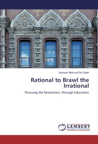 Rational to Brawl the Irrational: Pursuing the Revolution, through Education