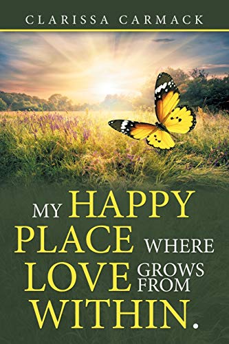 My Happy Place Where love grows from within.