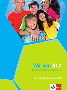 Wir neu A1.2: Grundkurs Deutsch für junge Lernende. Lehr- und Arbeitsbuch + Audio-CD (mit Wörterheft)