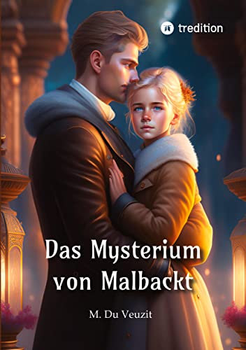 Das Mysterium von Malbackt: Entfesselte Leidenschaft, tödliche Geheimnisse