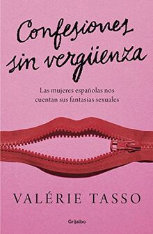 Confesiones sin vergüenza : las mujeres españolas nos cuentan sus fantasías sexuales (Grijalbo)