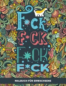 Malbuch für Erwachsene: F*ck F*ck F*ck F*ck