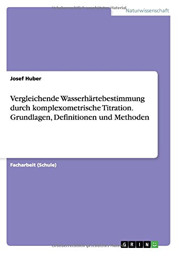 Vergleichende Wasserhärtebestimmung durch komplexometrische Titration. Grundlagen, Definitionen und Methoden