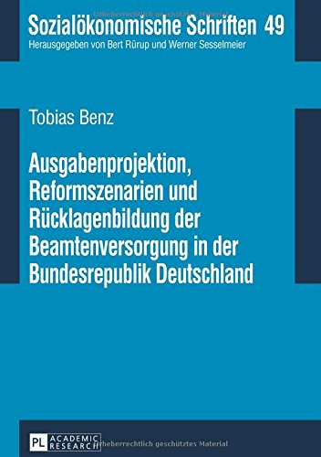 Ausgabenprojektion, Reformszenarien und Rücklagenbildung der Beamtenversorgung in der Bundesrepublik Deutschland (Sozialökonomische Schriften)