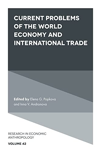 Current Problems of the World Economy and International Trade (Research in Economic Anthropology, 42)