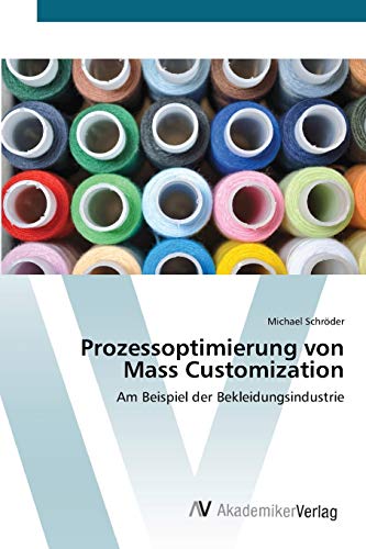 Prozessoptimierung von Mass Customization: Am Beispiel der Bekleidungsindustrie