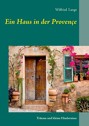 Ein Haus in der Provençe: Träume und kleine Hindernisse