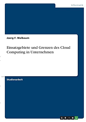 Einsatzgebiete und Grenzen des Cloud Computing in Unternehmen