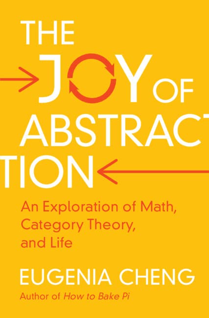 Eugenia Cheng The Joy Of Abstraction, An Exploration Of Math, Category Theory, And Life