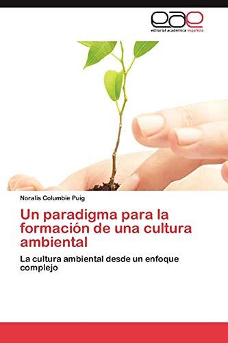 Un paradigma para la formación de una cultura ambiental: La cultura ambiental desde un enfoque complejo