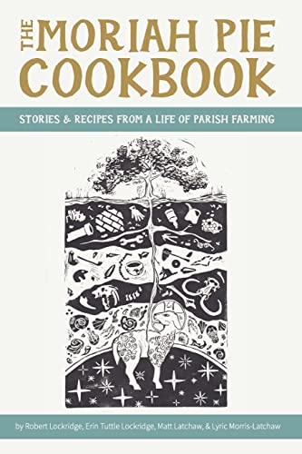 The Moriah Pie Cookbook: Stories and Recipes from a Life of Parish Farming