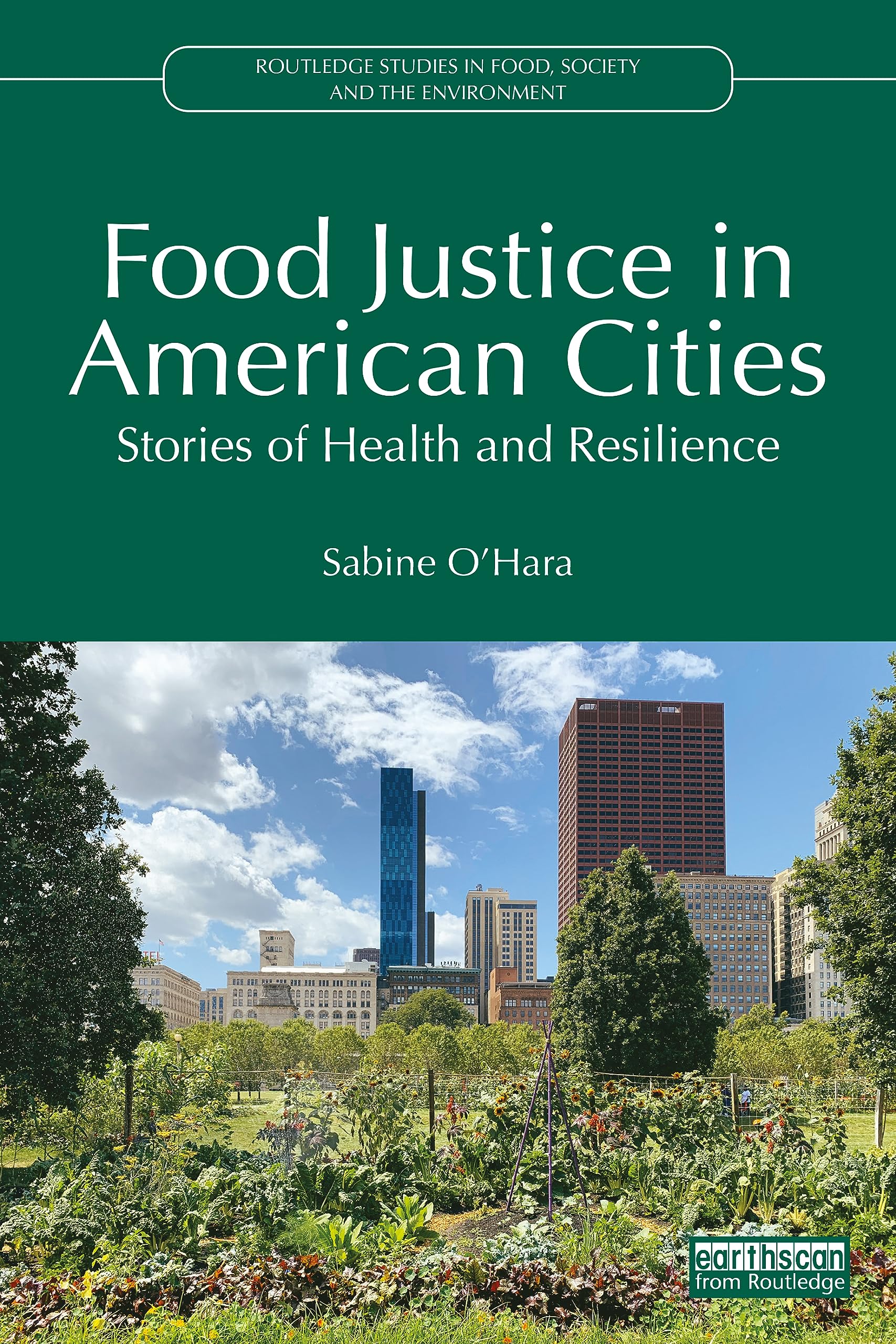 Food Justice in American Cities: Stories of Health and Resilience (Routledge Studies in Food, Society and the Environment)