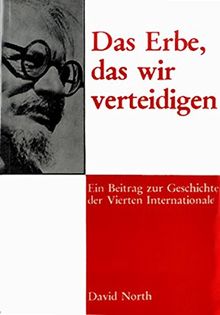 Das Erbe, das wir verteidigen: Ein Beitrag zur Geschichte der Vierten Internationale