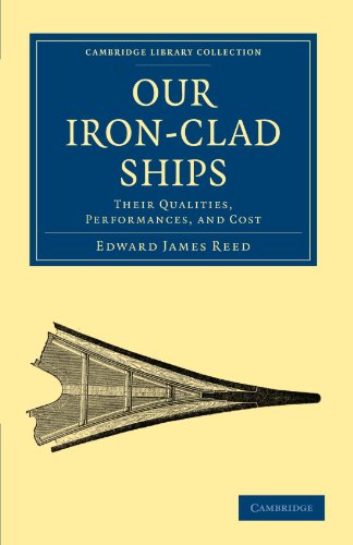 Our Iron-Clad Ships: Their Qualities, Performances, and Cost (Cambridge Library Collection - Technology)