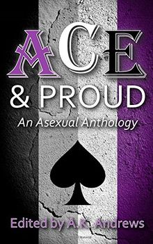 Ace & Proud: An Asexual Anthology